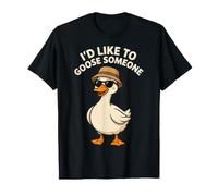 I'd Like To Goose Someone Scherzi stupidi sul Caos - Maglietta