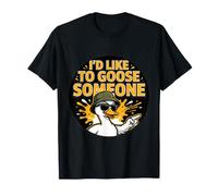 I'd Like To Goose Someone Scherzi stupidi sul Caos - Maglietta