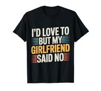 I'd Love To But My Girlfriend Said No - Maglietta