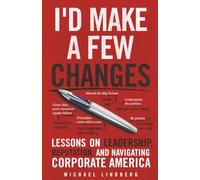 I'd Make a Few Changes: Lessons on Leadership, Reputation, and Navigating Corporate America