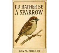 I'd Rather Be a Sparrow