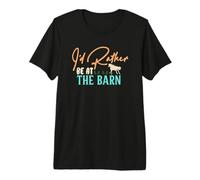 I'd Rather Be At The Barn Maglietta Premium