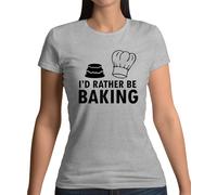 I'D Rather Be Baking T-Shirt - Pasticciere Torta Cakes Baking Hobby