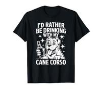 I'd Rather Be Drinking with My Cane Corso, Funny Dog Lover Maglietta