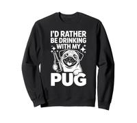 I'd Rather Be Drinking with My Pug, Funny Pug Lover Felpa