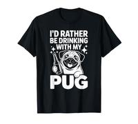 I'd Rather Be Drinking with My Pug, Funny Pug Lover Maglietta