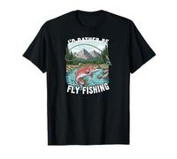 I'd Rather Be Fly Fishing Trout Mountains River Outdoors Maglietta