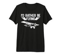 I'd Rather Be Flying Design Divertente Pilot & Aviation Airplane Maglietta Premium