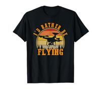 I'd Rather Be Flying Funny Drone Pilot Hobby Quadcopter Maglietta