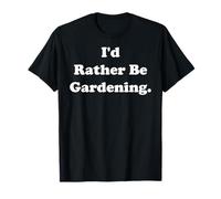 I'd Rather Be Gardening Plant Lover Maglietta