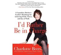 I'd Rather Be in Charge by Charlotte Beers (2011-08-23)