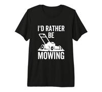 I'd Rather Be Mowing Funny Lawn Mower Rasaerba Maglietta Premium