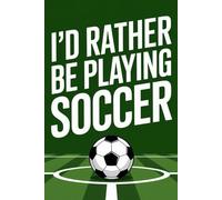 i'd rather be playing soccer: lined journal notebook