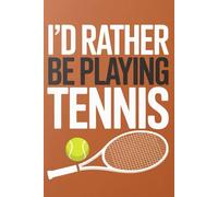i'd rather be playing tennis: lined journal notebook
