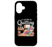 I'd Rather Be Quilting Seamstress Quilt Sewing Quilter Custodia per iPhone 16
