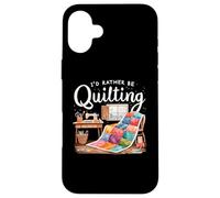 I'd Rather Be Quilting Seamstress Quilt Sewing Quilter Custodia per iPhone 16 Plus
