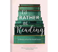 I'd Rather Be Reading: A Library of Art for Book Lovers