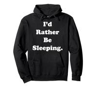I'd Rather Be Sleeping Funny Saying Felpa con Cappuccio
