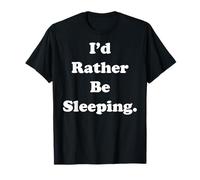 I'd Rather Be Sleeping Funny Saying Maglietta
