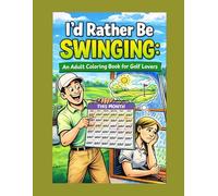 I'd rather be swinging...: An Adult Coloring Book for Golf Lovers