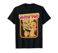 I'd Rather Be with You (Love Statement & Retro Graphic) Maglietta