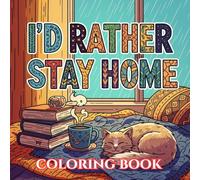 I'D RATHER STAY HOME: A Funny Introvert Coloring Book with Anti-Social Quotes, Cozy Vibes & Relaxing Stress Relief Designs for Adults