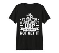 I'd Tell You A Joke About UDP But You Might Not Get It Maglietta Premium