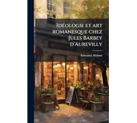 IdÃ(c)ologie et art romanesque chez Jules Barbey d'Aurevilly