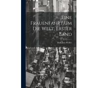 Ida Laura Pfeiffer Eine Frauenfahrt Um Die Welt, Erster Band (Copertina rigida)