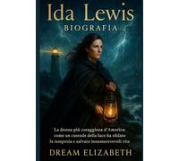 Ida Lewis Biografia: La donna più coraggiosa d'America: come un custode della luce ha sfidato la tempesta e salvato innumerevoli vite