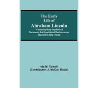 Ida M Tarbell The early life of Abraham Lincoln (Tascabile)