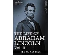 Ida M Tarbell The Life of Abraham Lincoln (Tascabile)