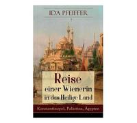 Ida Pfeiffer Reise einer Wienerin in das Heilige Land - Konstantinop (Tascabile)