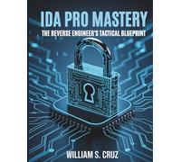 IDA Pro Mastery: The Reverse Engineer’s Tactical Blueprint