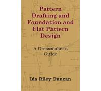 Pattern Drafting and Foundation and Flat Pattern Design - A Dressmaker's Guide