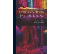 Ida Strawn Baker Walter Davis Ba Batik and Other Pattern Dye (Copertina rigida)