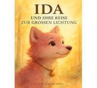 Ida und die Reise zur großen Lichtung: Ein Kinderbuch über Mut, Fehler, Gefühle und das Wachsen