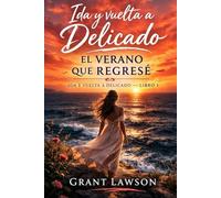 Ida y vuelta a Delicado - Grant Lawson: El verano que regresé - Libro I