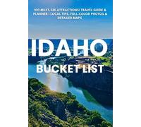 Idaho Bucket List: 100 Must-See Attractions| Travel Guide & Planner | Local Tips, Full-Color Photos & Detailed Maps
