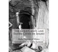 Idaho Bureau of Mines The Gold Camps and Silver Cities of Idaho (Tascabile)