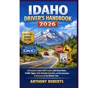 Idaho Driver’s Handbook 2026: A Complete Idaho DMV Guide with Road Rules, Traffic Signs, Safe-Driving Essentials, and Past Questions & Answers for the Written Test