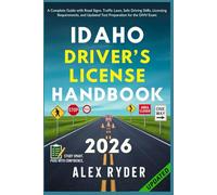 Idaho Driver’s License Handbook: Your Complete Guide to Traffic Laws, Safe Driving Practices, and Licensing Requirements with Updated Regulations and Tips to ace your Exam with confidence