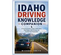 IDAHO DRIVING KNOWLEDGE COMPANION: A Practical Guide to Idaho Traffic Rules, Road Signs, Safe Driving, and License Test Preparation