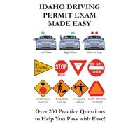 Idaho Driving Permit Exam Made Easy: Over 200 DMV Practice Questions to Help You Pass with Ease!