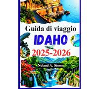 Idaho Guida di viaggio 2025-2026: tesori nascosti scoperti, itinerari, sentieri panoramici, cose da fare, mappe e altro ancora