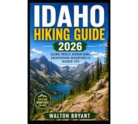 IDAHO HIKING GUIDE 2026: SCENIC TRAILS, HIDDEN GEMS, BACKPACKING ADVENTURES & INSIDER TIPS: 9