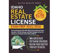 IDAHO REAL ESTATE LICENSE EXAM PREP 2025/2026: The Essential Study Guide With 400 Expertly Explained Practice Questions, Full Test Coverage, and Clear ... Salesperson and Broker Exams With Confidence
