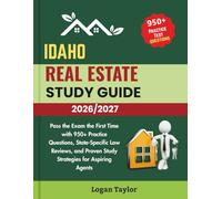 IDAHO REAL ESTATE STUDY GUIDE 2026/2027: Pass the Exam the First Time with 950+ Practice Questions, State-Specific Law Reviews, and Proven Study Strategies for Aspiring Agents