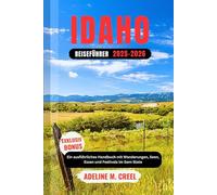 IDAHO-REISEFÜHRER 2025-2026: Ein ausführliches Handbuch mit Wanderungen, Seen, Essen und Festivals im Gem State