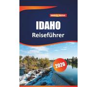 Idaho Reiseführer 2026: Entdecken Sie die besten Restaurants, Wanderwege, historischen Reiseziele und praktische Tipps zur Erkundung von Amerikas Edelsteinstadt